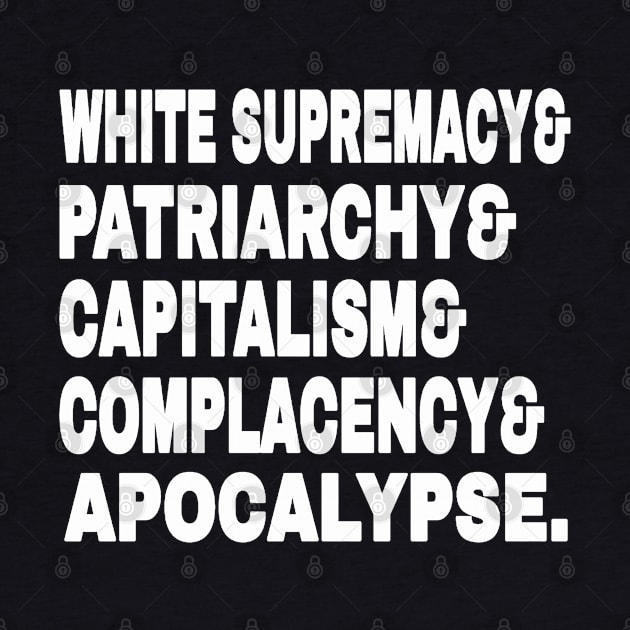 White Supremacy& Patriarchy& Capitalism& Complacency& Apocalypse. - White - Front by SubversiveWare